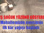 KIŞ SOĞUK YÜZÜNÜ GÖSTERDİ Mahallemizde mevsimin ilk kar yağışı başladı