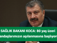 SAĞLIK BAKANI KOCA: 80 yaş üzeri vatandaşlarımızın aşılanmasına başlıyoruz