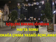 İÇİŞLERİ BAKANLIĞI’NDAN HAFTA SONU SOKAĞA ÇIKMA YASAĞI AÇIKLAMASI