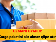 UZMANI UYARDI: ‘Kargo paketini alır almaz çöpe atın’