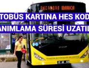 OTOBÜS KARTINA HES KODU TANIMLAMA SÜRESİ UZATILDI