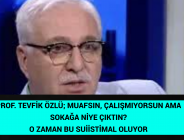 PROF. TEVFİK ÖZLÜ; MUAFSIN, ÇALIŞMIYORSUN AMA SOKAĞA NİYE ÇIKTIN? O ZAMAN BU SUİİSTİMAL OLUYOR