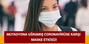 MUTASYONA UĞRAMIŞ CORONAVİRÜSE KARŞI MASKE ETKİSİZ!