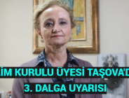 BİLİM KURULU ÜYESİ TAŞOVA’DAN 3. DALGA UYARISI