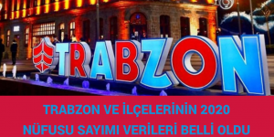 TRABZON VE İLÇELERİNİN 2020 NÜFUS SAYIMI VERİLERİ BELLİ OLDU