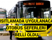 KISITLAMADA UYGULANACAK OTOBÜS SEFERLERİ BELLİ OLDU