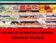 FATURALAR AVRUPA’DA DÜŞERKEN, TÜRKİYE’DE YÜKSELDİ