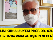 BİLİM KURULU ÜYESİ PROF. DR. ÖZLÜ TRABZON’DA VAKA ARTIŞININ NEDENİNİ AÇIKLADI!