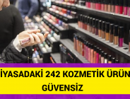 PİYASADAKİ 242 KOZMETİK ÜRÜN GÜVENSİZ