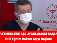 ÖĞRETMENLERE AŞI UYGULAMASI BAŞLADI: Milli Eğitim Bakanı Aşıyı Başlattı