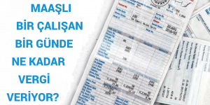 MAAŞLI BİR ÇALIŞAN BİR GÜNDE NE KADAR VERGİ VERİYOR?