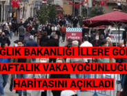 SAĞLIK BAKANLIĞI İLLERE GÖRE HAFTALIK VAKA YOĞUNLUĞU HARİTASINI AÇIKLADI