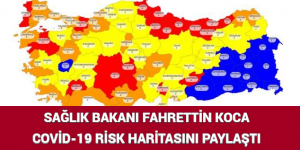 SAĞLIK BAKANI FAHRETTİN KOCA COVİD-19 RİSK HARİTASINI PAYLAŞTI