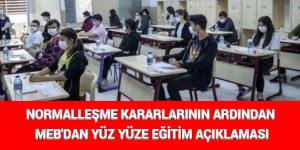 NORMALLEŞME KARARLARININ ARDINDAN MEB’DAN YÜZ YÜZE EĞİTİM AÇIKLAMASI