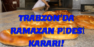 TRABZON’DA RAMAZAN PİDESİ KARARI