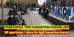 TRABZON’DA YENİ KARANTİNA KARARLARI! 88 apartman / daire ile ilgili karantina kararı