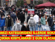 KIRMIZI KATEGORİDEKİ İLLERDE SOKAĞA ÇIKMA KISITLAMASI 2 GÜN OLACAK