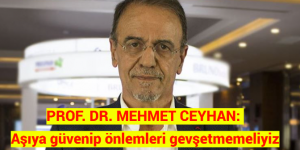 PROF. DR. MEHMET CEYHAN: Aşıya güvenip önlemleri gevşetmemeliyiz