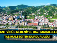 MUTANT VİRÜS NEDENİYLE BAZI MAHALLELERDE TAŞIMALI EĞİTİM DURDURULDU!