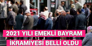 2021 YILI EMEKLİ BAYRAM İKRAMİYESİ BELLİ OLDU