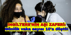 İNGİLTERE’NİN AŞI ZAFERİ: Günlük vaka sayısı 10’a düştü!