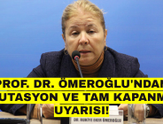 PROF. DR. ÖMEROĞLU’NDAN MUTASYON VE TAM KAPANMA UYARISI!