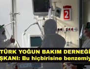 TÜRK YOĞUN BAKIM DERNEĞİ BAŞKANI: Bu hiçbirisine benzemiyor!