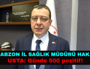 TRABZON İL SAĞLIK MÜDÜRÜ HAKAN USTA: Günde 500 pozitif!