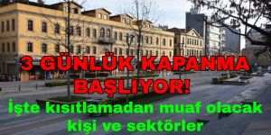 3 GÜNLÜK KAPANMA BAŞLIYOR! İşte kısıtlamadan muaf olacak kişi ve sektörler