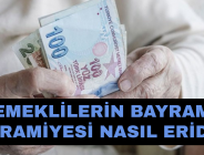 EMEKLİLERİN BAYRAM İKRAMİYESİ NASIL ERİDİ?