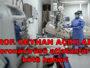 PROF. CEYHAN AÇIKLADI: Coronavirüsü atlatanlara kötü haber!