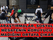 ARAŞTIRMALAR, SOSYAL MESAFENİN KORUYUCU OLMADIĞINI ORTAYA ÇIKARDI