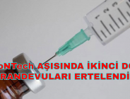 BioNTech AŞISINDA İKİNCİ DOZ RANDEVULARI ERTELENDİ