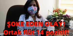 ŞOKE EDEN OLAY! Ortak flüt 14 pozitif!