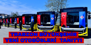 TRABZON BÜYÜKŞEHİR BELEDİYESİ YENİ OTOBÜSLERİ TANITTI       