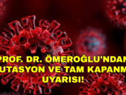 PROF. DR. ÖMEROĞLU’NDAN MUTASYON VE TAM KAPANMA UYARISI!