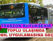 TRABZON BÜYÜKŞEHİR, TOPLU ULAŞIMDA MOBİL UYGULAMASINA GEÇTİ!