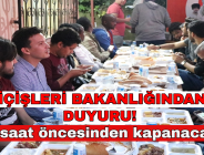 İÇİŞLERİ BAKANLIĞINDAN DUYURU! 1 saat öncesinden kapanacak…