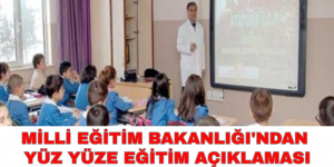 MİLLİ EĞİTİM BAKANLIĞI’NDAN YÜZ YÜZE EĞİTİM AÇIKLAMASI