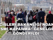 İÇİŞLERİ BAKANLIĞI’NDAN “KISMİ KAPANMA” GENELGESİ GÖNDERİLDİ