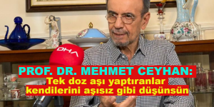 PROF. DR. MEHMET CEYHAN: Tek doz aşı yaptıranlar kendilerini aşısız gibi düşünsün