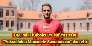 BM, milli futbolcu Yusuf Yazıcı’yı “Yoksullukla Mücadele Savunucusu” ilan etti