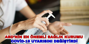 ABD’NİN EN ÖNEMLİ SAĞLIK KURUMU COVİD-19 UYARISINI DEĞİŞTİRDİ