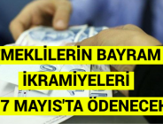 EMEKLİLERİN BAYRAM İKRAMİYELERİ 6-7 MAYIS’TA ÖDENECEK