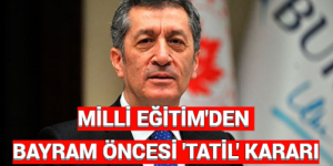 MİLLİ EĞİTİM’DEN BAYRAM ÖNCESİ ‘TATİL’ KARARI