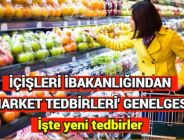 İÇİŞLERİ BAKANLIĞINDAN ‘MARKET TEDBİRLERİ’ GENELGESİ: İşte yeni tedbirler