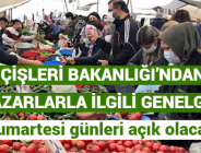 İÇİŞLERİ BAKANLIĞI’NDAN PAZARLARLA İLGİLİ GENELGE: Cumartesi günleri açık olacak