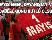 1 MAYIS EMEK, DAYANIŞMA VE MÜCADELE GÜNÜ KUTLU OLSUN