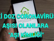 İKİ DOZ CORONAVİRÜS AŞISI OLANLARA “AŞI KİMLİĞİ”