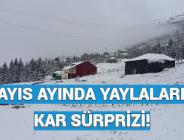 MAYIS AYINDA YAYLALARDA KAR SÜRPRİZİ!